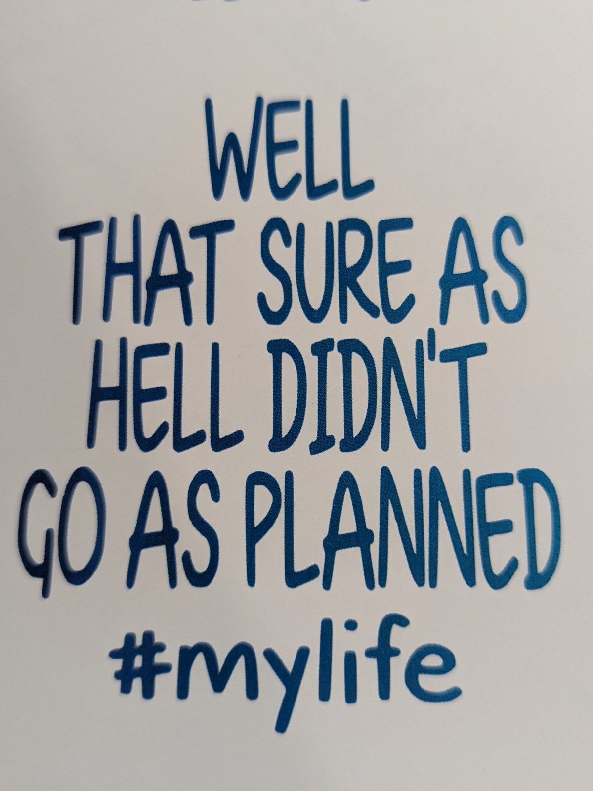Well That Sure As Hell Didn't Go As Planned #mylife printed waterslide decal
