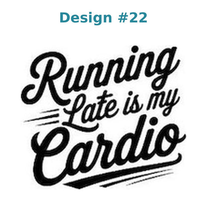 Adult humor vinyl decal design 22 - Running Late Is My Cardio