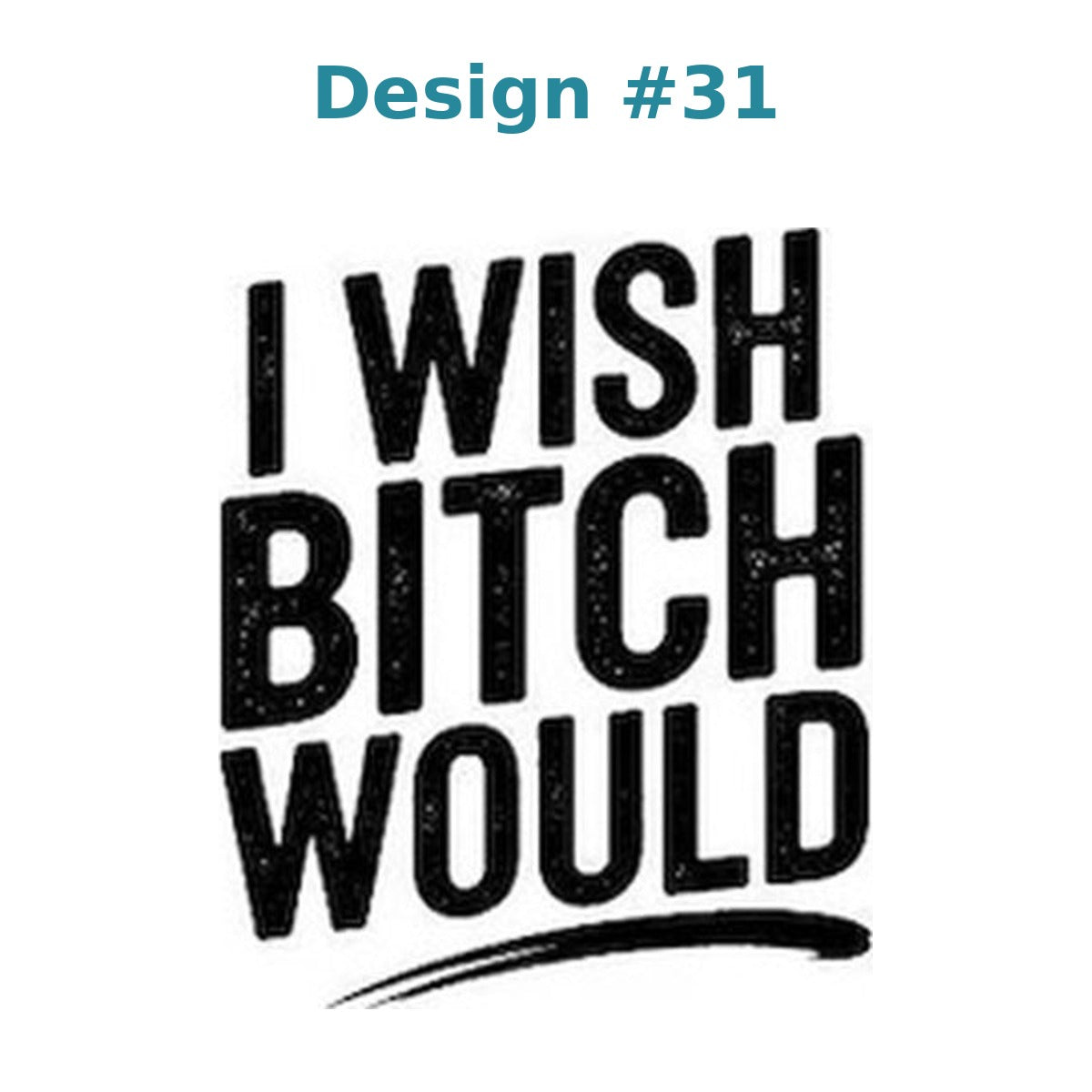 Adult humor vinyl decal design 31 - I Wish a Bitch Would