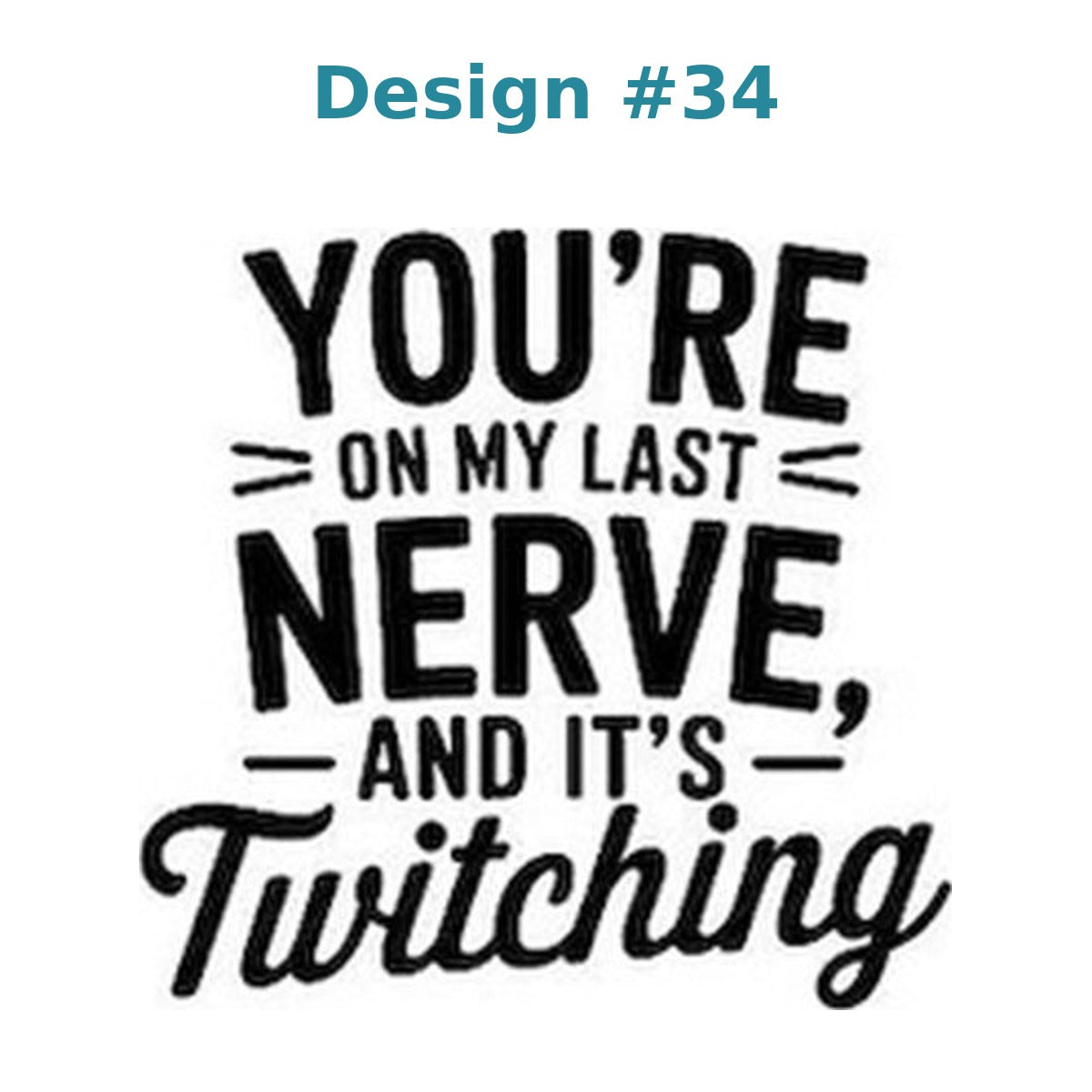 Adult humor vinyl decal design 34 - You're On My Last Nerve, and It's Twitching