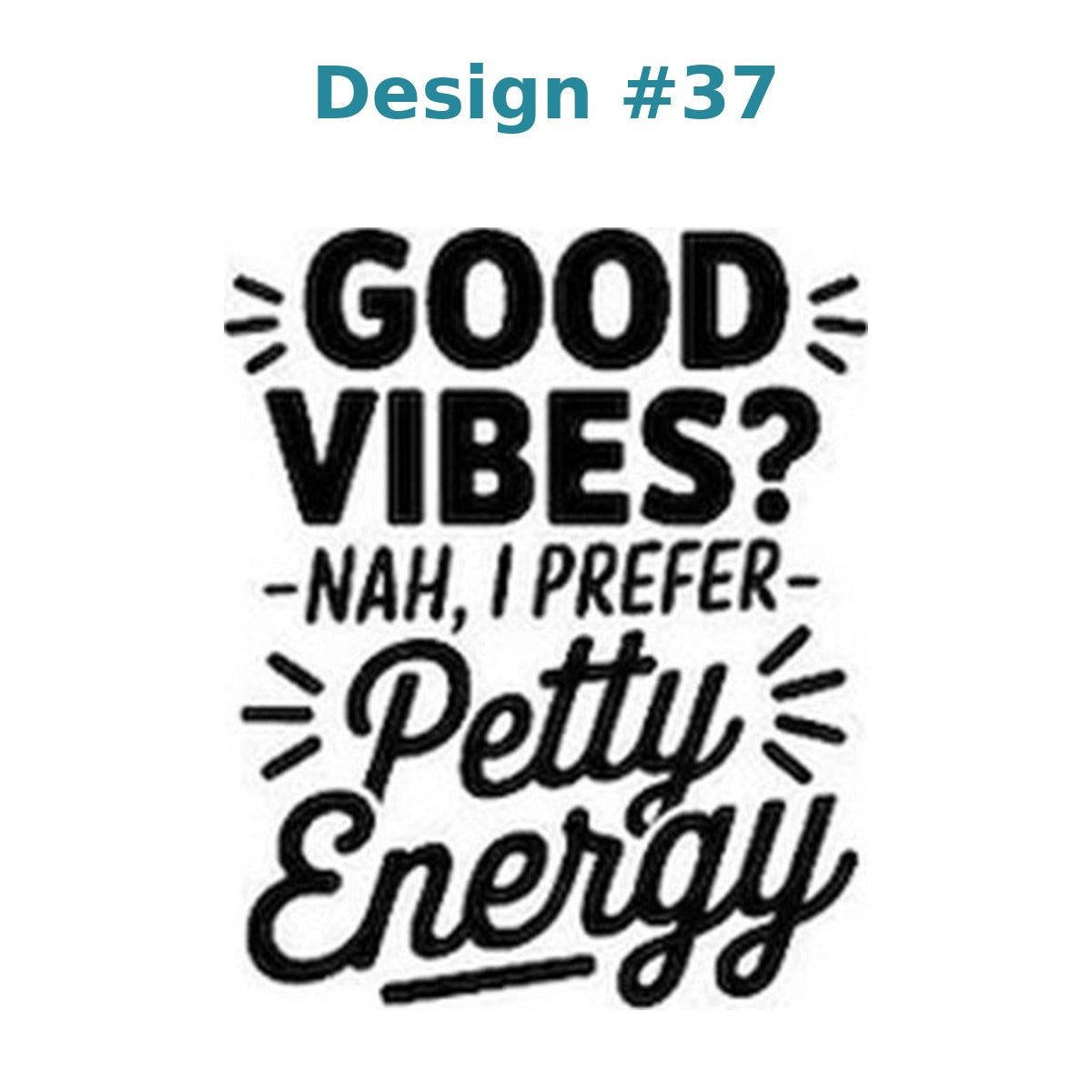 Adult humor vinyl decal design 37 - Good Vibes? Nah, I Prefer Petty Energy