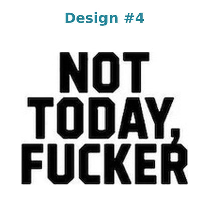 Adult humor vinyl decal design 4 - Not Today, Fucker