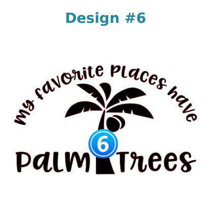 Beach vinyl decal design 6 - My Favorite Places Have Palm Trees