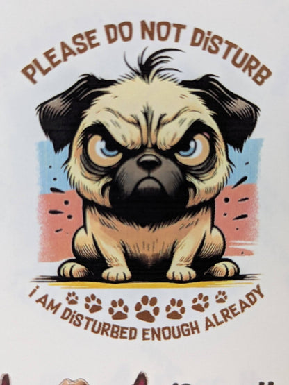 Please Do Not Disturb, I Am Disturbed Enough Already pug printed waterslide decal