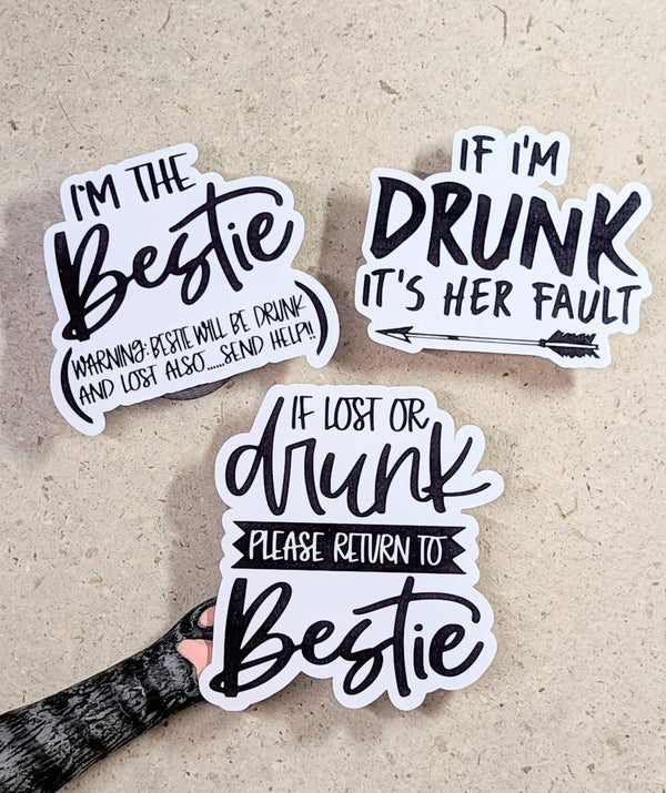 Bestie drinking sticker set: I'm The Bestie, If I'm Drunk It's Her Fault, Please Return To Bestie