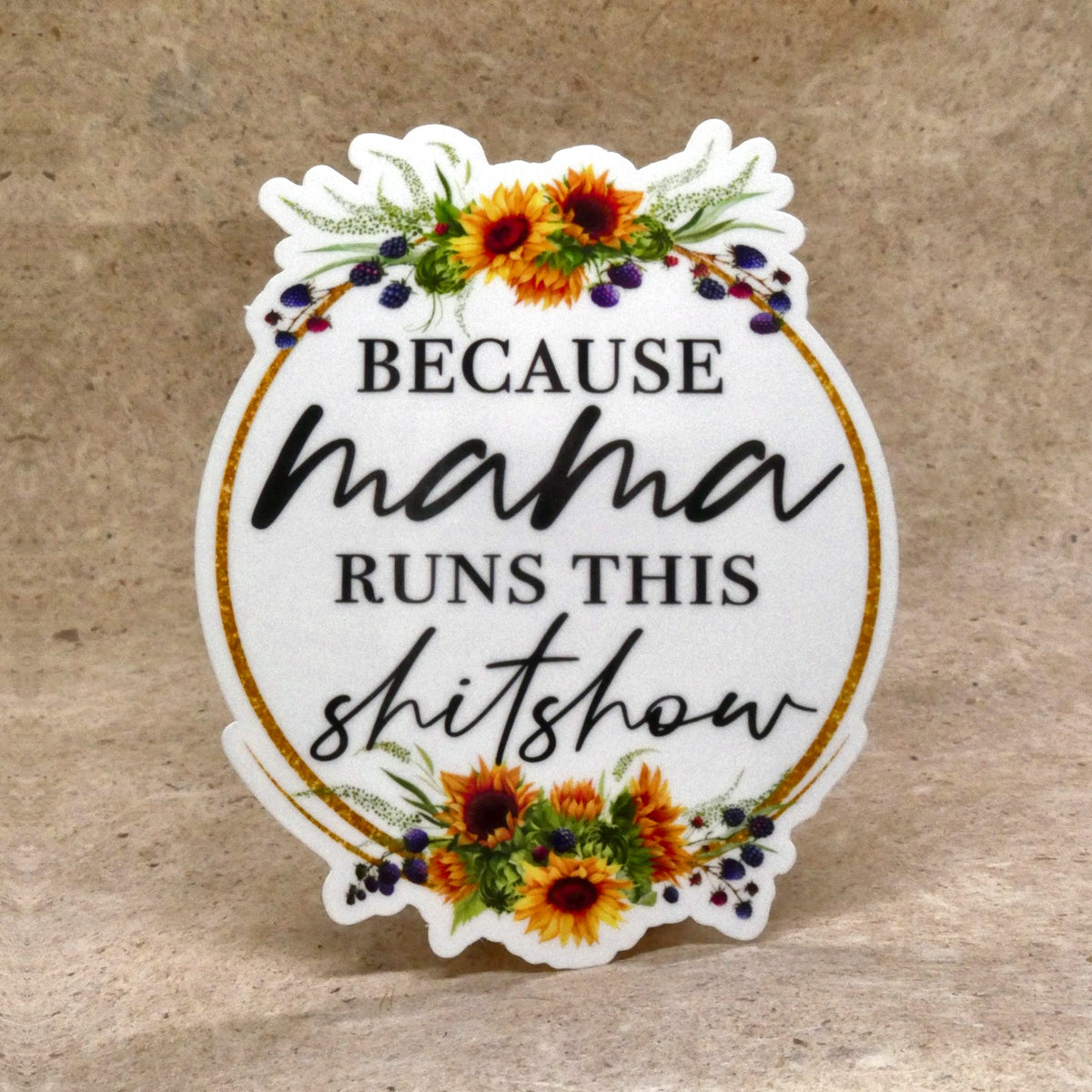 Sticker #2 Because Mama Runs This Shitshow sunflower wreath vinyl sticker, real product photo
