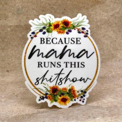 Sticker #2 Because Mama Runs This Shitshow sunflower wreath vinyl sticker, real product photo